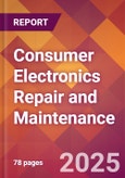 Consumer Electronics Repair and Maintenance - 2024 U.S. Market Research Report with Updated Recession Risk Forecasts- Product Image