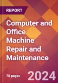 Computer and Office Machine Repair and Maintenance - 2024 U.S. Market Research Report with Updated Recession Risk Forecasts- Product Image