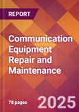 Communication Equipment Repair and Maintenance - 2024 U.S. Market Research Report with Updated Recession Risk Forecasts- Product Image