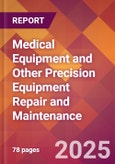 Medical Equipment and Other Precision Equipment Repair and Maintenance - 2024 U.S. Market Research Report with Updated Recession Risk Forecasts- Product Image