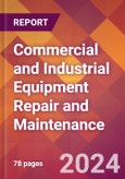 Commercial and Industrial Equipment Repair and Maintenance - 2024 U.S. Market Research Report with Updated Recession Risk Forecasts- Product Image