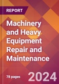 Machinery and Heavy Equipment Repair and Maintenance - 2024 U.S. Market Research Report with Updated Recession Risk Forecasts- Product Image
