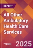 All Other Ambulatory Health Care Services - 2024 U.S. Market Research Report with Updated Recession Risk Forecasts- Product Image