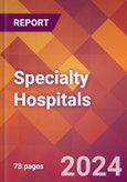 Specialty Hospitals - 2024 U.S. Market Research Report with Updated Recession Risk Forecasts- Product Image