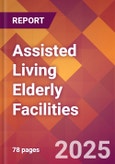 Assisted Living Elderly Facilities - 2024 U.S. Market Research Report with Updated Recession Risk Forecasts- Product Image