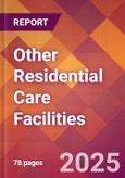 Other Residential Care Facilities - 2024 U.S. Market Research Report with Updated Recession Risk Forecasts- Product Image