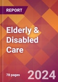 Elderly & Disabled Care - 2024 U.S. Market Research Report with Updated Recession Risk Forecasts- Product Image
