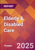 Elderly & Disabled Care - 2024 U.S. Market Research Report with Updated Recession Risk Forecasts- Product Image