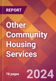 Other Community Housing Services - 2024 U.S. Market Research Report with Updated Recession Risk Forecasts- Product Image