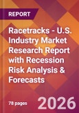 Racetracks - U.S. Industry Market Research Report with Recession Risk Analysis & Forecasts- Product Image