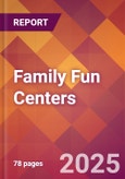 Family Fun Centers - 2024 U.S. Market Research Report with Updated Recession Risk Forecasts- Product Image