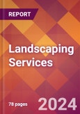 Landscaping Services - 2024 U.S. Market Research Report with Updated Recession Risk Forecasts- Product Image