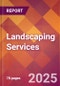 Landscaping Services - 2024 U.S. Market Research Report with Updated Recession Risk Forecasts - Product Image