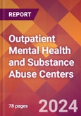 Outpatient Mental Health and Substance Abuse Centers - 2024 U.S. Market Research Report with Updated Recession Risk Forecasts- Product Image