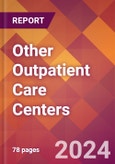 Other Outpatient Care Centers - 2024 U.S. Market Research Report with Updated Recession Risk Forecasts- Product Image
