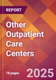 Other Outpatient Care Centers - 2024 U.S. Market Research Report with Updated Recession Risk Forecasts- Product Image