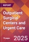 Outpatient Surgical Centers and Urgent Care - 2024 U.S. Market Research Report with Updated Recession Risk Forecasts - Product Thumbnail Image