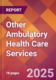 Other Ambulatory Health Care Services - 2024 U.S. Market Research Report with Updated Recession Risk Forecasts- Product Image