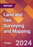Land and Sea Surveying and Mapping - 2024 U.S. Market Research Report with Updated Recession Risk Forecasts- Product Image