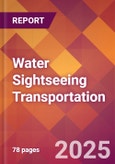 Water Sightseeing Transportation - 2024 U.S. Market Research Report with Updated Recession Risk Forecasts- Product Image