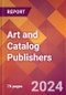 Art and Catalog Publishers - 2024 U.S. Market Research Report with Updated Recession Risk Forecasts - Product Image
