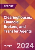 Clearinghouses, Financial Brokers, and Transfer Agents - 2024 U.S. Market Research Report with Updated Recession Risk Forecasts- Product Image