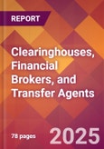 Clearinghouses, Financial Brokers, and Transfer Agents - 2024 U.S. Market Research Report with Updated Recession Risk Forecasts- Product Image