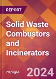 Solid Waste Combustors and Incinerators - 2024 U.S. Market Research Report with Updated Recession Risk Forecasts- Product Image