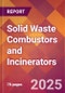 Solid Waste Combustors and Incinerators - 2024 U.S. Market Research Report with Updated Recession Risk Forecasts - Product Thumbnail Image