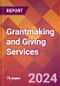 Grantmaking and Giving Services - 2024 U.S. Market Research Report with Updated Recession Risk Forecasts - Product Image