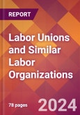 Labor Unions and Similar Labor Organizations - 2024 U.S. Market Research Report with Updated Recession Risk Forecasts- Product Image