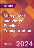 Slurry, Coal and Water Pipeline Transportation - 2024 U.S. Market Research Report with Updated Recession Risk Forecasts- Product Image