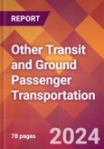 Other Transit and Ground Passenger Transportation - 2024 U.S. Market Research Report with Updated Recession Risk Forecasts- Product Image