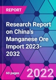 Research Report on China's Manganese Ore Import 2023-2032- Product Image
