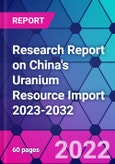 Research Report on China's Uranium Resource Import 2023-2032- Product Image