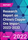 Research Report on China's Copper Ore Import 2023-2032- Product Image