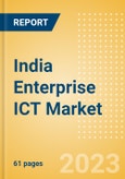 India Enterprise ICT Market Analysis and Future Outlook by Segments (Hardware, Software and IT Services)- Product Image