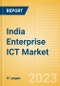 India Enterprise ICT Market Analysis and Future Outlook by Segments (Hardware, Software and IT Services) - Product Thumbnail Image