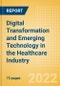 Digital Transformation and Emerging Technology in the Healthcare Industry - 2022 Edition - Product Image