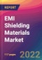 EMI Shielding Materials Market Size, Market Share, Application Analysis, Regional Outlook, Growth Trends, Key Players, Competitive Strategies and Forecasts, 2022 To 2030 - Product Image