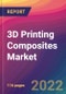 3D Printing Composites Market Size, Market Share, Application Analysis, Regional Outlook, Growth Trends, Key Players, Competitive Strategies and Forecasts, 2022 To 2030 - Product Thumbnail Image