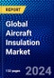 Global Aircraft Insulation Market (2023-2028) Competitive Analysis, Impact of Covid-19, Ansoff Analysis - Product Image