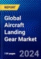 Global Aircraft Landing Gear Market (2022-2027) by Type, Applications,, and Geography, Competitive Analysis and the Impact of Covid-19 with Ansoff Analysis - Product Image