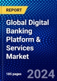 Global Digital Banking Platform & Services Market (2023-2028) Competitive Analysis, Impact of Covid-19, Ansoff Analysis- Product Image