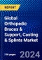 Global Orthopedic Braces & Support, Casting & Splints Market (2022-2027) by Type, Distribution Channel, and Geography, Competitive Analysis and the Impact of Covid-19 with Ansoff Analysis - Product Image