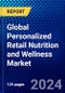 Global Personalized Retail Nutrition and Wellness Market (2022-2027) by Recommendation, Applications, and Geography, Competitive Analysis and the Impact of Covid-19 with Ansoff Analysis - Product Image