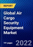 Global Air Cargo Security Equipment Market (2022-2027) by Product Type, Application, and Geography, Competitive Analysis and the Impact of Covid-19 with Ansoff Analysis- Product Image