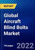 Global Aircraft Blind Bolts Market (2022-2027) by Aircraft Type, Material, Application, and Geography, Competitive Analysis and the Impact of Covid-19 with Ansoff Analysis- Product Image