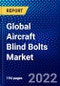 Global Aircraft Blind Bolts Market (2022-2027) by Aircraft Type, Material, Application, and Geography, Competitive Analysis and the Impact of Covid-19 with Ansoff Analysis - Product Image