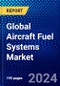 Global Aircraft Fuel Systems Market (2023-2028) Competitive Analysis, Impact of Covid-19, Ansoff Analysis - Product Image